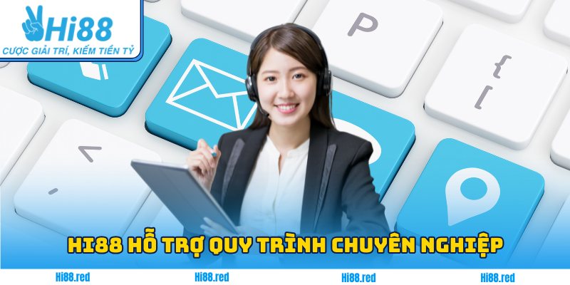 Hi88 hỗ trợ người chơi với quy trình chuyên nghiệp