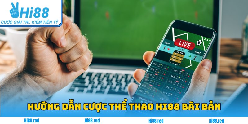 Hướng dẫn cược Thể Thao Hi88 bài bản cho người mới