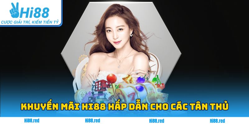 Danh sách những sự kiện khuyến mãi Hi88 dành cho người mới